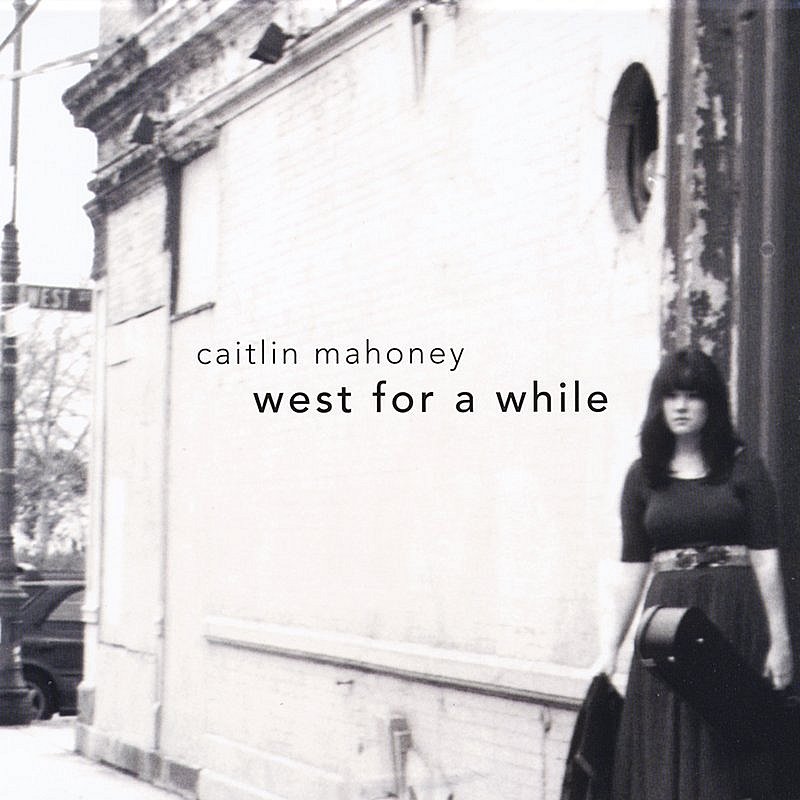 Caitlin Mahoney/West For A While